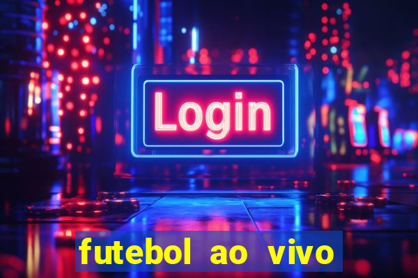 futebol ao vivo hoje futemax